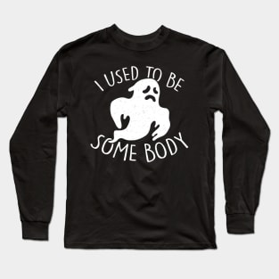 I used to be some body Long Sleeve T-Shirt